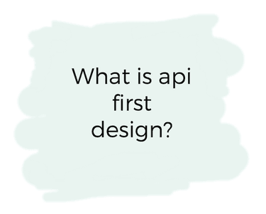 what is api first design what is api first designs